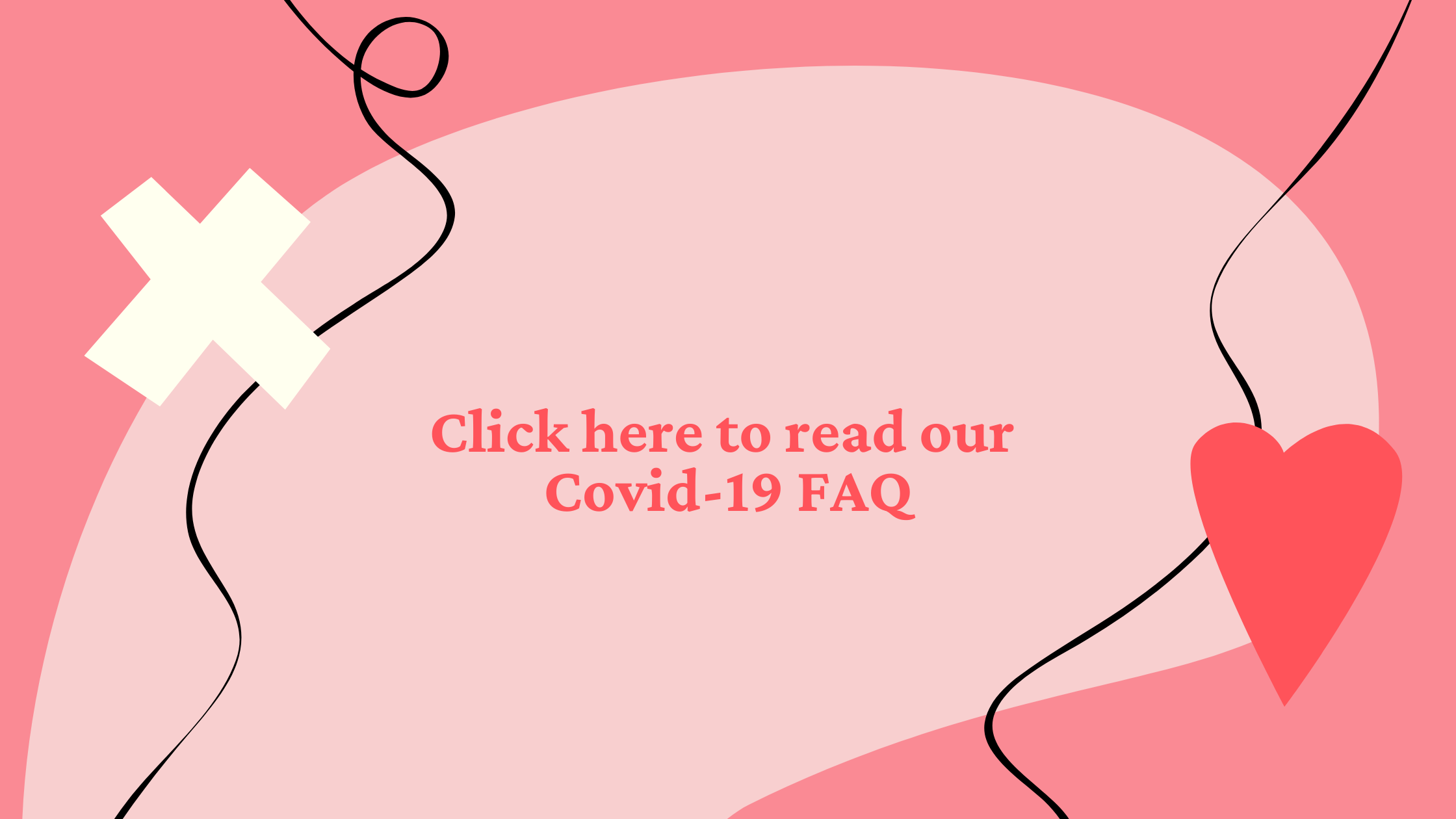 Click here to read our Covid-19 FAQ